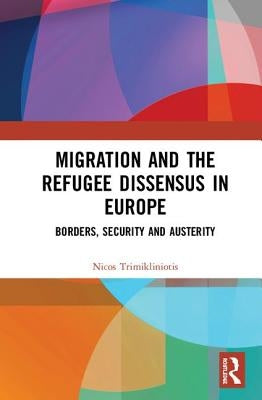 Migration and the Refugee Dissensus in Europe: Borders, Security and Austerity by Trimikliniotis, Nicos