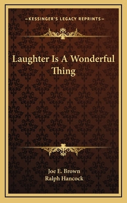 Laughter Is A Wonderful Thing by Brown, Joe E.