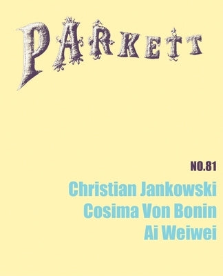 Parkett No. 81 Christian Jankowski, Cosima Von Bonin, AI Weiwei by Curiger, Bice