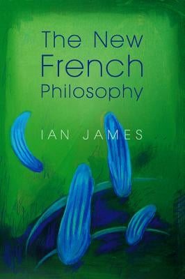 The New French Philosophy by James, Ian