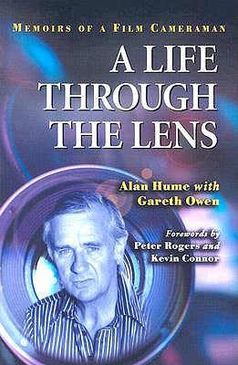 A Life Through the Lens: Memoirs of a Film Cameraman by Hume, Alan