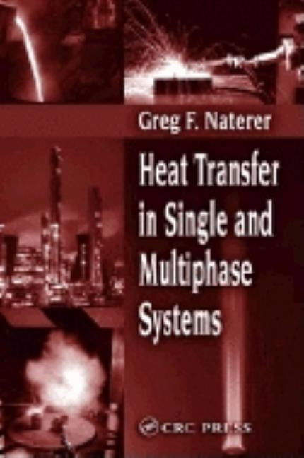 Heat Transfer in Single and Multiphase Systems by Naterer, Greg F.