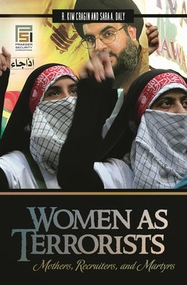 Women as Terrorists: Mothers, Recruiters, and Martyrs by Cragin, R. Kim