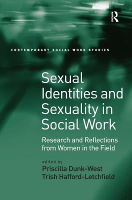 Sexual Identities and Sexuality in Social Work: Research and Reflections from Women in the Field by Dunk-West, Priscilla