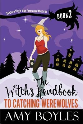The Witch's Handbook to Catching Werewolves by Boyles, Amy