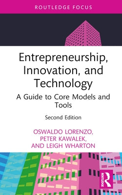 Entrepreneurship, Innovation, and Technology: A Guide to Core Models and Tools by Lorenzo, Oswaldo