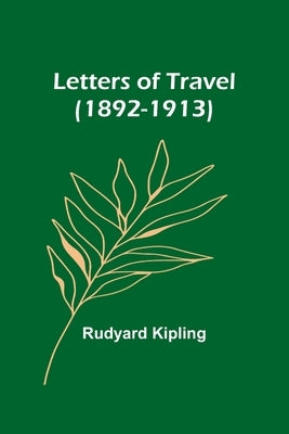 Letters of Travel (1892-1913) by Kipling, Rudyard