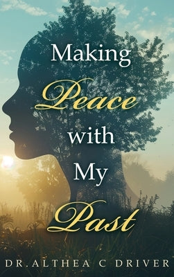 Making Peace With My Past by Drivers, Althea C.