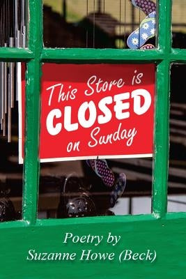 This Store is Closed on Sunday: Poetry by Suzanne Howe (Beck) by Beck, Robert