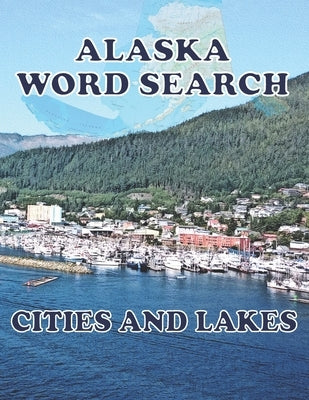 ALASKA Word Search Cities and Lakes: Unique Novelty Gift for anyone who born in or in love with Alaska by Corner, The Word Search