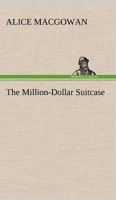 The Million-Dollar Suitcase by Macgowan, Alice