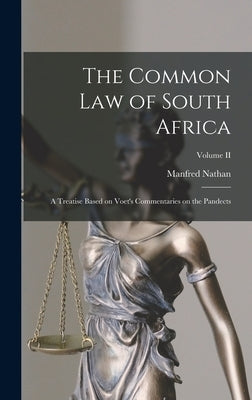 The Common Law of South Africa: A Treatise Based on Voet's Commentaries on the Pandects; Volume II by Nathan, Manfred