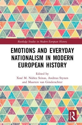 Emotions and Everyday Nationalism in Modern European History by Stynen, Andreas
