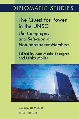 The Quest for Power in the Unsc: The Campaigns and Selection of Non-Permanent Members by Ekengren, Ann-Marie