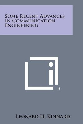 Some Recent Advances in Communication Engineering by Kinnard, Leonard H.