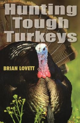 Hunting Tough Turkeys by Lovett, Brian