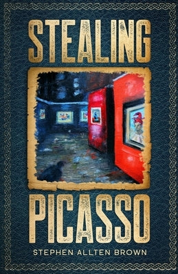 Stealing Picasso: A Mystery Thriller by Brown, Stephen Allten