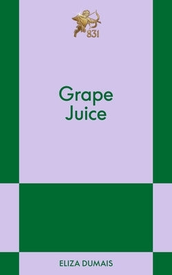 Grape Juice: An 831 Stories Romance by Dumais, Eliza