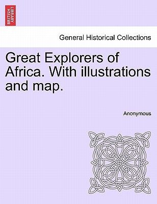 Great Explorers of Africa. With illustrations and map. by Anonymous