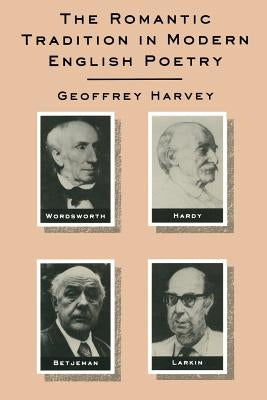 The Romantic Tradition in Modern English Poetry: Rhetoric and Experience by Harvey, G.