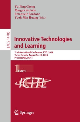 Innovative Technologies and Learning: 7th International Conference, Icitl 2024, Tartu, Estonia, August 14-16, 2024, Proceedings, Part I by Cheng, Yu-Ping
