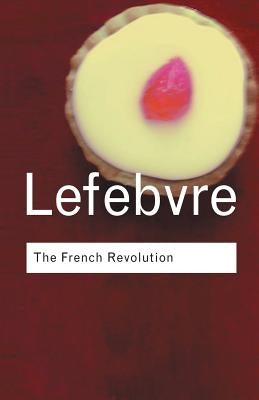 The French Revolution: From Its Origins to 1793 by Lefebvre, Georges