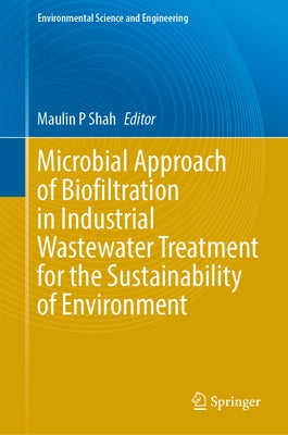 Microbial Approach of Biofiltration in Industrial Wastewater Treatment for the Sustainability of Environment by Shah, Maulin P.