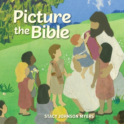 Picture the Bible by Johnson Myers, Stacy