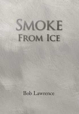 Smoke from Ice by Lawrence, Bob