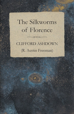 The Silkworms of Florence by Ashdown, Clifford