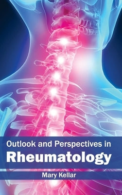 Outlook and Perspectives in Rheumatology by Kellar, Mary