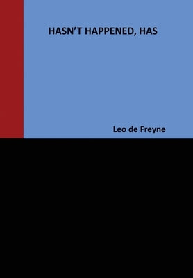 Hasn't Happened, Has by De Freyne, Leo