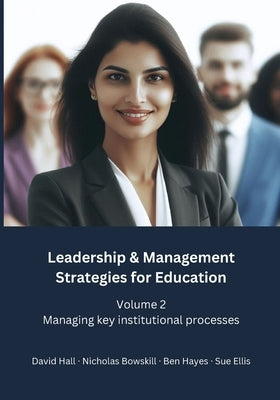 Leadership & Management Strategies for Education: Volume 2 - Managing key institutional processes by Hall, David