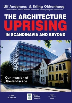 The Architecture Uprising in Scandinavia and Beyond: Our Invasion of the Landscape by Okkenhaug, Erling