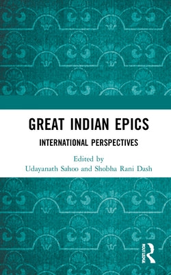 Great Indian Epics: International Perspectives by Sahoo, Udayanath