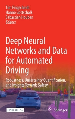 Deep Neural Networks and Data for Automated Driving: Robustness, Uncertainty Quantification, and Insights Towards Safety by Fingscheidt, Tim