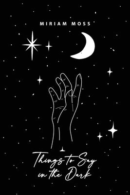 Things to Say in the Dark by Moss, Miriam