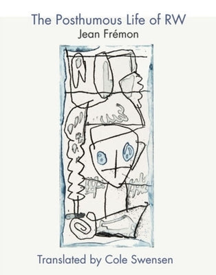 The Posthumous Life of R.W. by Frémon, Jean