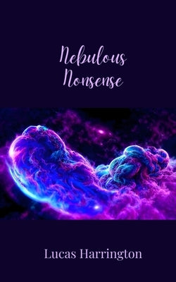 Nebulous Nonsense by Harrington, Lucas