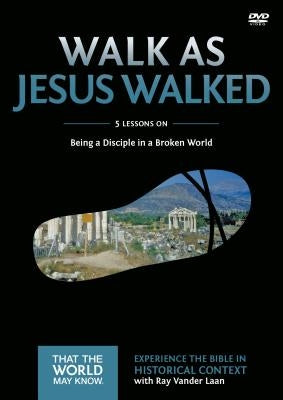 Walk as Jesus Walked Video Study: Being a Disciple in a Broken World 7 by Vander Laan, Ray