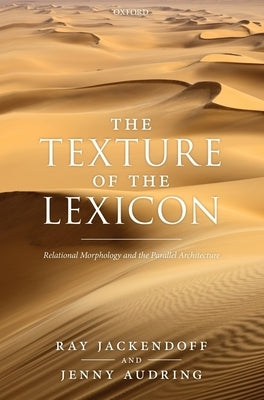 The Texture of the Lexicon: Relational Morphology and the Parallel Architecture by Jackendoff, Ray