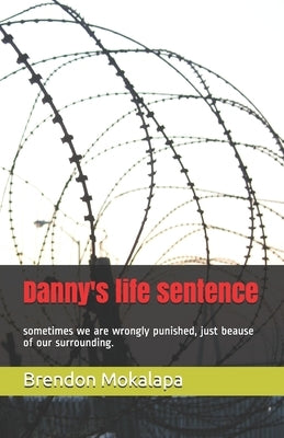Danny's life sentence: sometimes we are wrongly punished because of our surrounding. by Mokalapa, Brendon