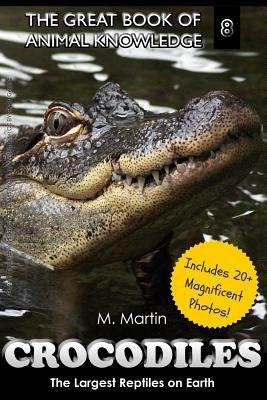 Crocodiles: The Largest Reptiles on Earth by Martin, M.