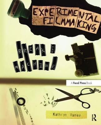 Experimental Filmmaking: Break the Machine by Ramey, Kathryn