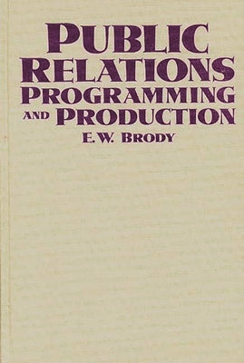 Public Relations Programming and Production by Brody, E. W.