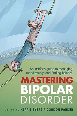 Mastering Bipolar Disorder: An Insider's Guide to Managing Mood Swings and Finding Balance by Eyers, Kerrie