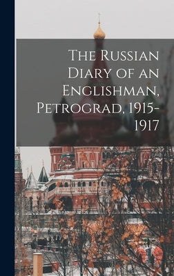 The Russian Diary of an Englishman, Petrograd, 1915-1917 by Anonymous