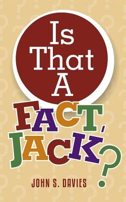 Is That A Fact, Jack? by Davies, John S.