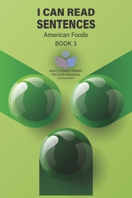 I Can Read Sentences Adult Literacy Primer: Book Three American Foods by Publishing, Smd