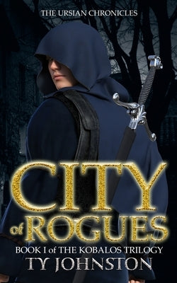 City of Rogues: Book I of The Kobalos Trilogy by Johnston, Ty
